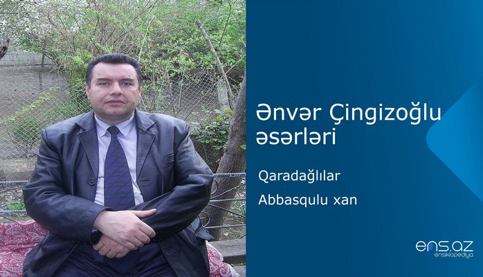 Ənvər Çingizoğlu - Qaradağlılar/Abbasqulu xan