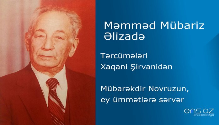 Məmməd Mübariz Əlizadə - Mübarəkdir Novruzun, ey ümmətlərə sərvər