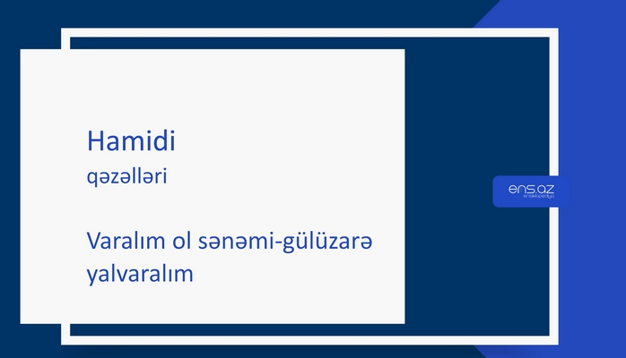 Hamidi - Varalım ol sənəmi-gülüzarə yalvaralım
