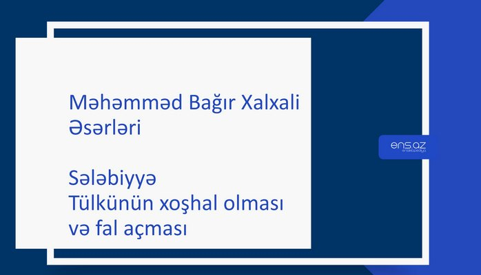 Məhəmməd Bağır Xalxali - Sələbiyyə/Tülkünün xoşhal olması və fal açması