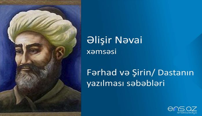 Əlişir Nəvai - Fərhad və Şirin/Dastanın yazılması səbəbləri