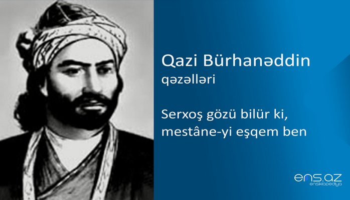 Qazi Bürhanəddin - Serxoş gözü bilür ki, mestane-yi eşqem ben