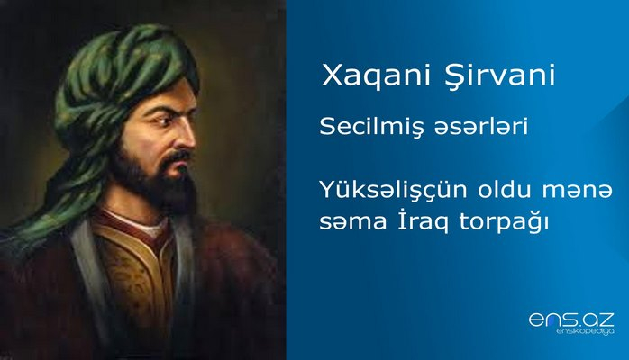 Xaqani Şirvani - Yüksəlişçün oldu mənə səma İraq torpağı