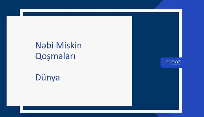 Nəbi Miskin - Dünya