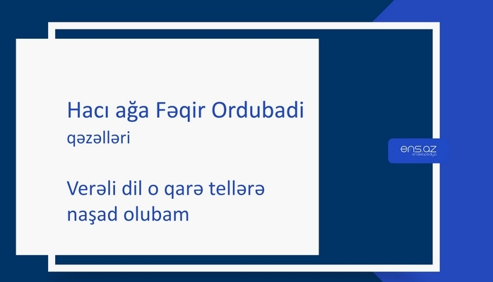 Hacı ağa Fəqir Ordubadi - Verəli dil o qarə tellərə naşad olubam
