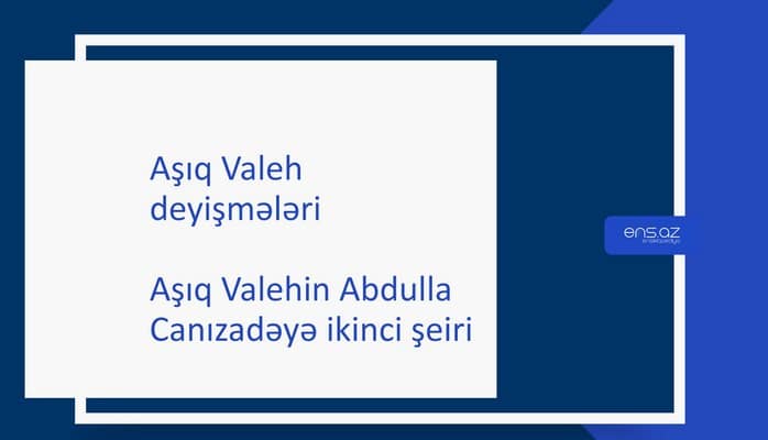 Aşıq Valeh - Aşıq Valehin Abdulla Canızadəyə ikinci şeiri