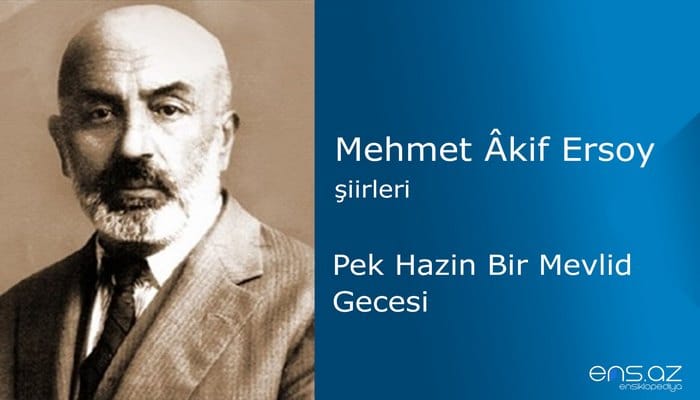 Mehmet Akif Ersoy - Pek Hazin Bir Mevlid Gecesi