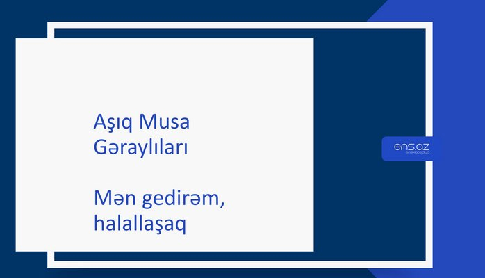 Aşıq Musa - Mən gedirəm, halallaşaq