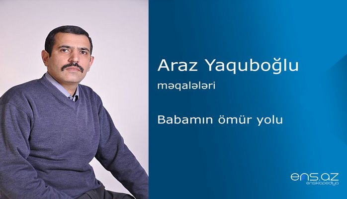 Araz Yaquboğlu - Babamın ömür yolu