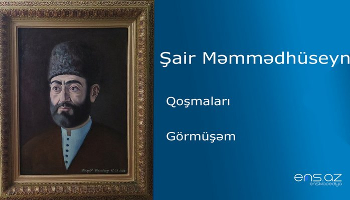 Şair Məmmədhüseyn - Görmüşəm