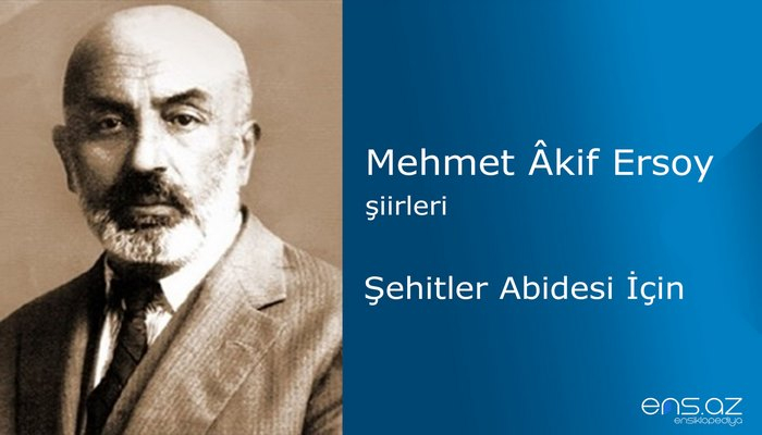 Mehmet Akif Ersoy - Şehitler Abidesi İçin