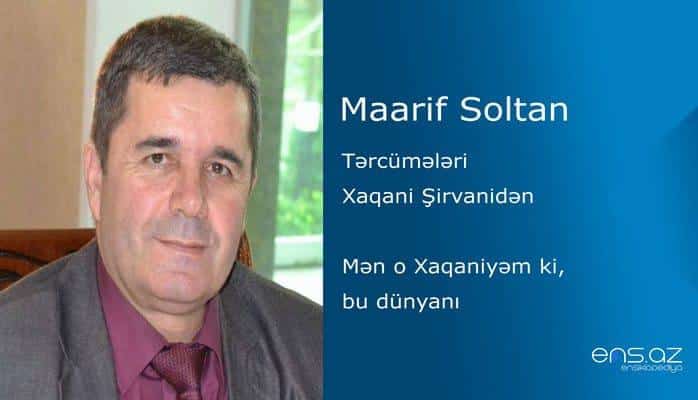 Maarif Soltan - Mən o Xaqaniyəm ki, bu dünyanı