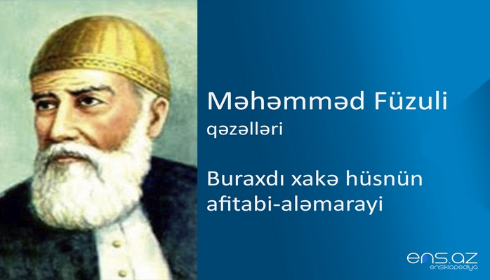 Məhəmməd Füzuli - Buraxdı xakə hüsnün afitabi-aləmarayi