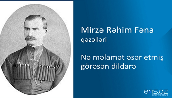 Mirzə Rəhim Fəna - Nə məlamət əsər etmiş görəsən dildarə