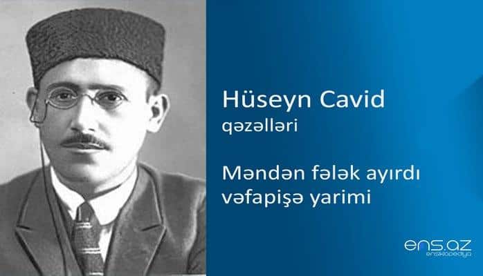 Hüseyn Cavid - Məndən fələk ayırdı vəfapişə yarimi