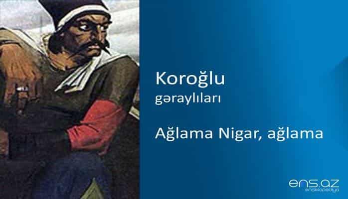 Koroğlu - Ağlama Nigar, ağlama