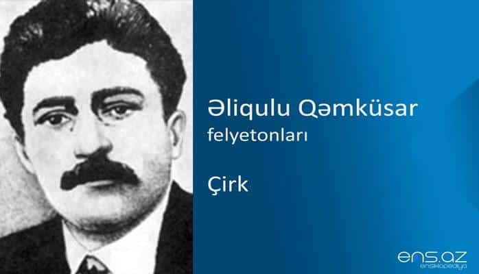Əliqulu Qəmküsar - Çirk
