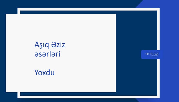 Aşıq Əziz  - Yoxdu