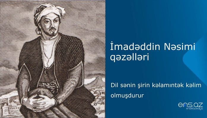 İmadəddin Nəsimi - Dil sənin şirin kəlamıntək kəlim olmuşdurur