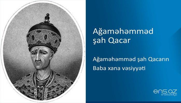 Ağaməhəmməd şah Qacar - Ağaməhəmməd şah Qacarın Baba xana vəsiyyəti