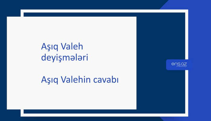 Aşıq Valeh - Aşıq Valehin cavabı