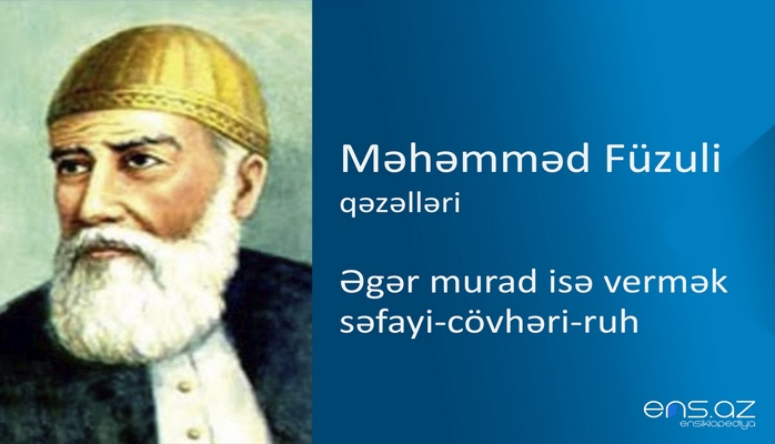 Məhəmməd Füzuli - Əgər murad isə vermək səfayi-cövhəri-ruh