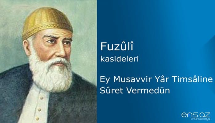 Fuzuli - Ey Musavvir Yar Timsaline Suret Vermedün