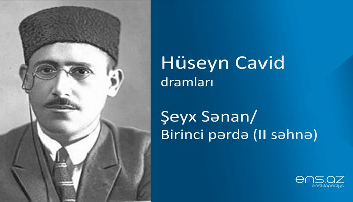 Hüseyn Cavid - Şeyx Sənan /Birinci pərdə (II səhnə)