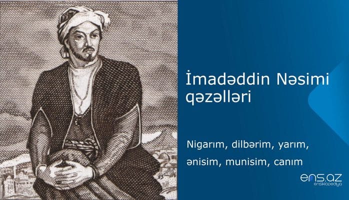 İmadəddin Nəsimi - Nigarım, dilbərim, yarım, ənisim, munisim, canım