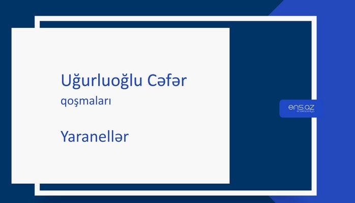 Uğurluoğlu Cəfər - Yaranellər