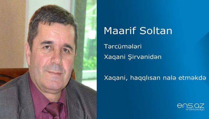 Maarif Soltan - Xaqani, haqqlısan nalə etməkdə