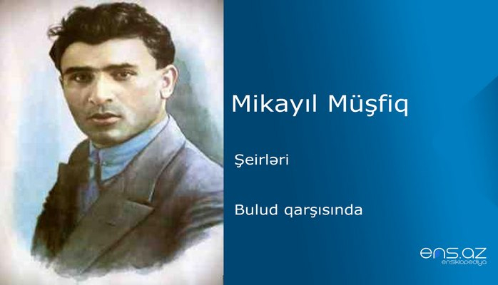 Mikayıl Müşfiq - Bulud qarşısında