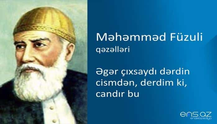 Məhəmməd Füzuli - Əgər çıxsaydı dərdin cismdən, derdim ki, candır bu