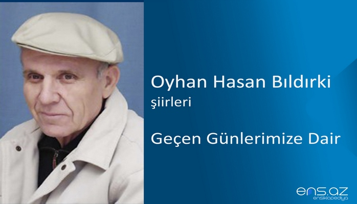 Oyhan Hasan Bıldırki - Geçen Günlerimize Dair