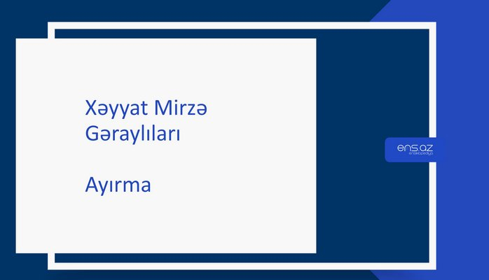 Xəyyat Mirzə - Ayırma