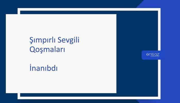 Şımpırlı Sevgili - İnanıbdı