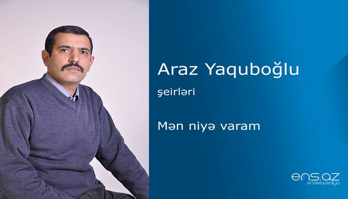 Araz Yaquboğlu - Mən niyə varam