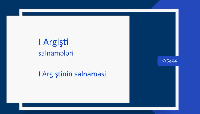 I Argişti - I Argiştinin salnaməsi