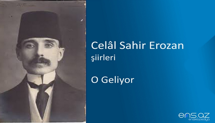 Celal Sahir Erozan - O Geliyor