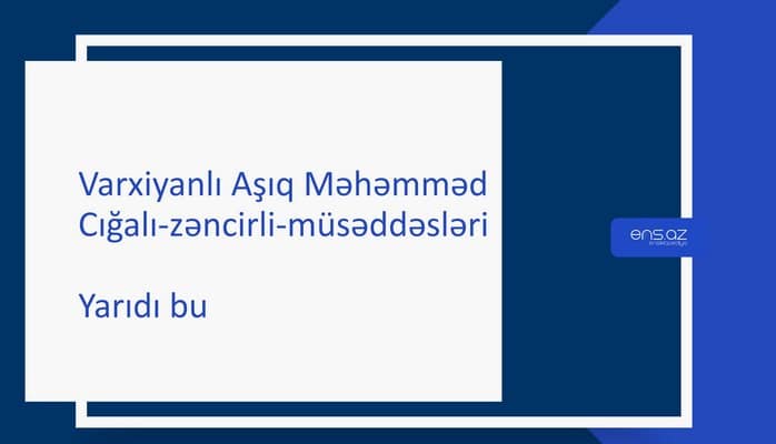 Varxiyanlı Aşıq Məhəmməd - Yarıdı bu