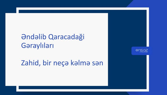 Əndəlib Qaracadaği - Zahid, bir neçə kəlmə sən