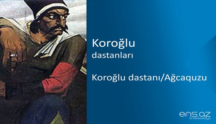 Koroğlu - Koroğlu dastanı/Ağcaquzu