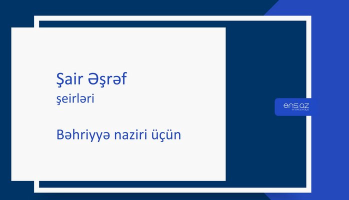 Şair Əşrəf - Bəhriyyə naziri üçün