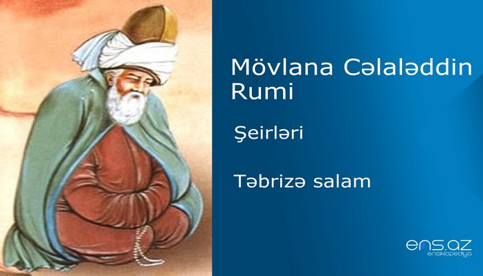 Mövlana Cəlaləddin Rumi - Təbrizə salam
