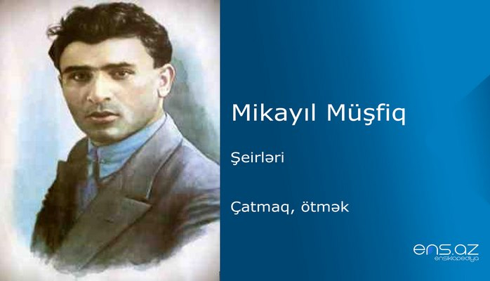 Mikayıl Müşfiq - Çatmaq, ötmək