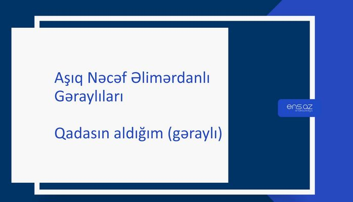 Aşıq Nəcəf Əlimərdanlı - Qadasın aldığım