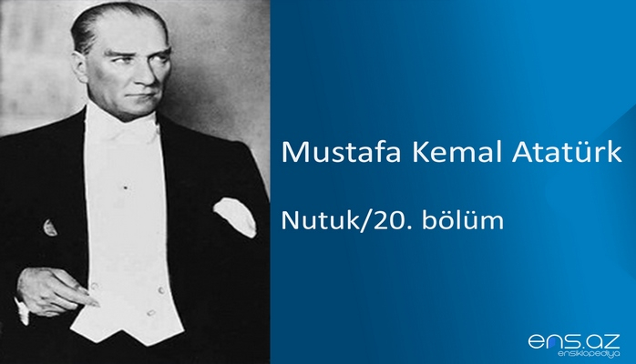 Mustafa Kemal Atatürk - Nutuk/20. bölüm