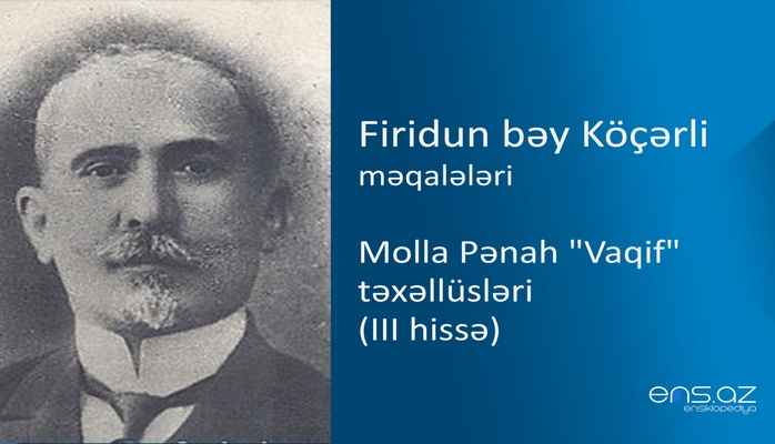 Firidun bəy Köçərli - Molla Pənah "Vaqif" təxəllüsləri (III hissə)