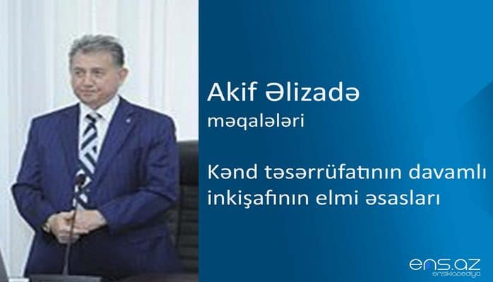 Akif Əlizadə - Kənd təsərrüfatının davamlı inkişafının elmi əsasları