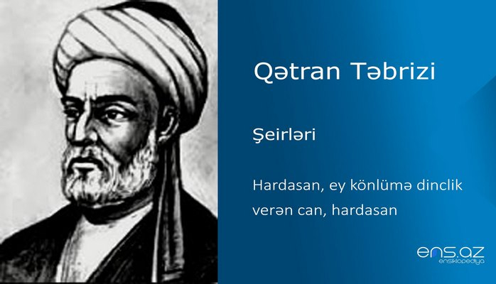 Qətran Təbrizi -Hardasan, ey könlümə dinclik verən can, hardasan